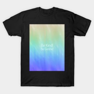 Be Kind! Be Gentle! T-Shirt